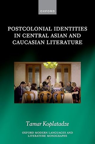 Postcolonial Identities in Central Asian and Caucasian Literature
