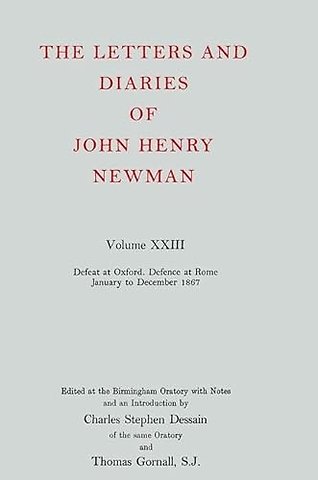 The Letters and Diaries of John Henry Newman: Volume XXIII: Defeat at Oxford - Defence at Rome, January to December 1867