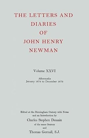 The Letters and Diaries of John Henry Newman: Volume XXVI: Aftermaths, January 1872 to December 1873