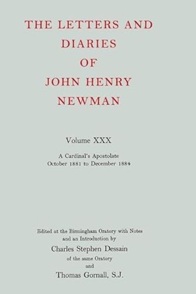 The Letters and Diaries of John Henry Newman: Volume XXX: A Cardinal's Apostolate, October 1881 to December 1884