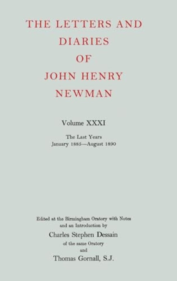 The Letters and Diaries of John Henry Newman: Volume XXXI: The Last Years, January 1885 to August 1890