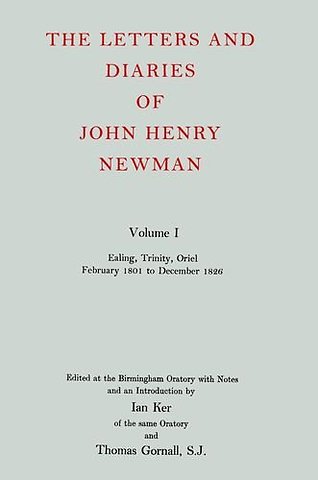 The Letters and Diaries of John Henry Newman: Volume I: Ealing, Trinity, Oriel, February 1801 to December 1826