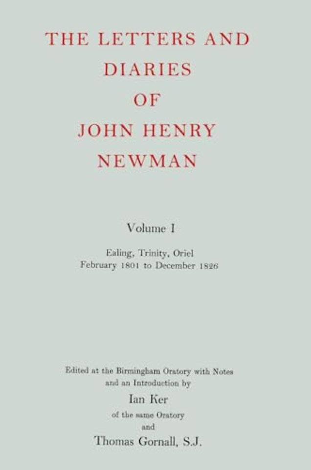 The Letters and Diaries of John Henry Newman: Volume I: Ealing, Trinity, Oriel, February 1801 to December 1826