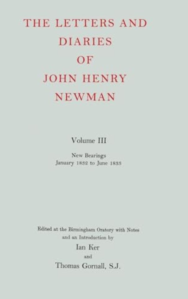 The Letters and Diaries of John Henry Newman: Volume III: New Bearings, January 1832 to June 1833