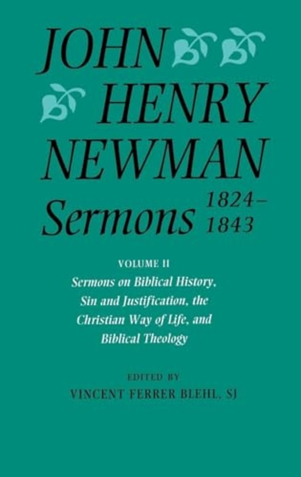 John Henry Newman Sermons 1824-1843: Volume II: Sermons on Biblical History, Sin and Justification, the Christian Way of Life, and Biblical Theology
