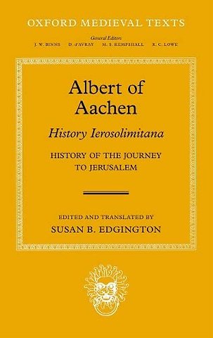 Albert of Aachen: Historia Ierosolimitana, History of the Journey to Jerusalem