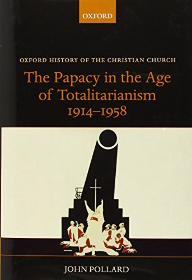 The Papacy in the Age of Totalitarianism, 1914-1958