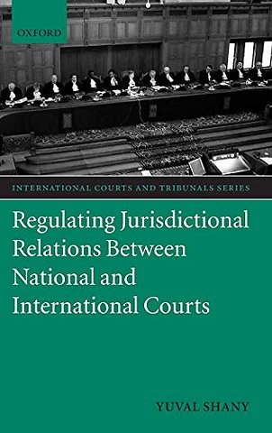 Regulating Jurisdictional Relations Between National and International Courts