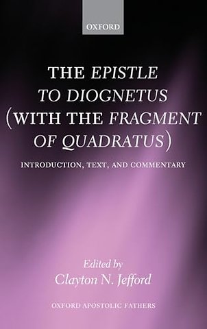 The Epistle to Diognetus (with the Fragment of Quadratus)