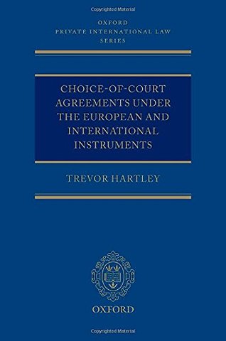 Choice-of-court Agreements under the European and International Instruments; The Revised Brussels I Regulation, The Lugano Convention and the Hague Convention