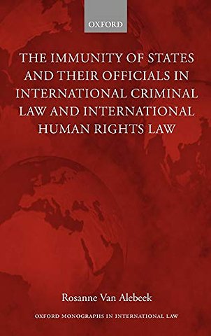 The Immunity of States and Their Officials in International Criminal Law and International Human Rights Law