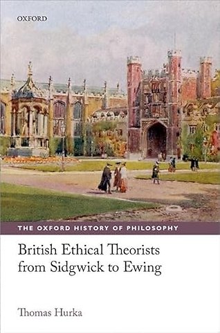 British Ethical Theorists from Sidgwick to Ewing