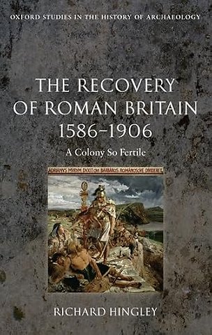 The Recovery of Roman Britain 1586-1906