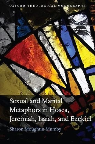 Sexual and Marital Metaphors in Hosea, Jeremiah, Isaiah, and Ezekiel