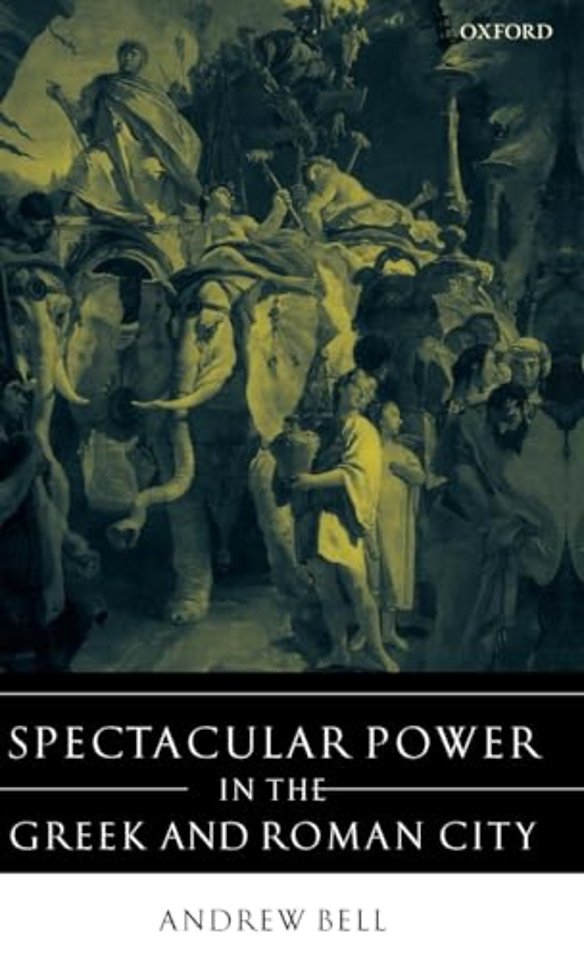 Spectacular Power in the Greek and Roman City