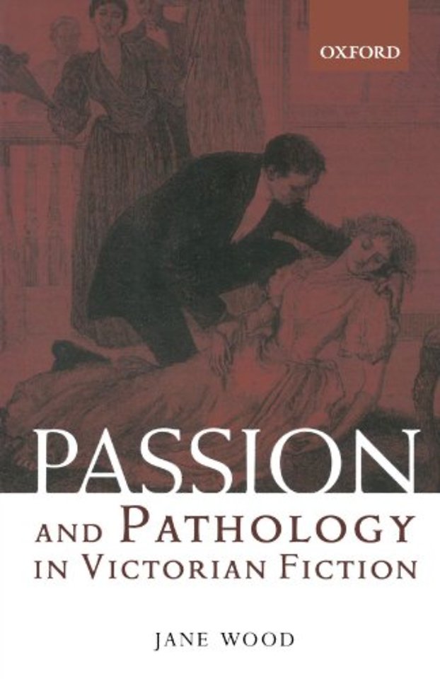 Passion and Pathology in Victorian Fiction