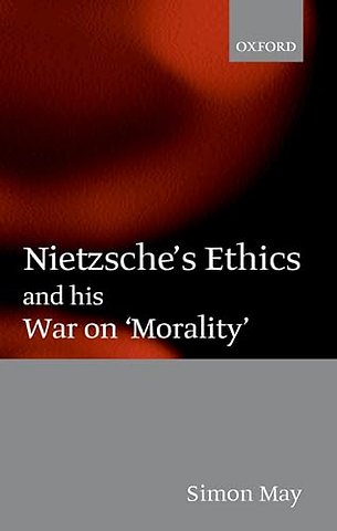 Nietzsche's Ethics and his War on 'Morality'