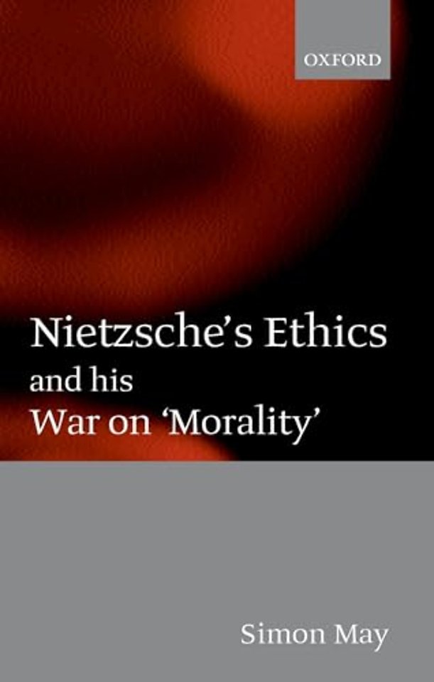 Nietzsche's Ethics and his War on 'Morality'
