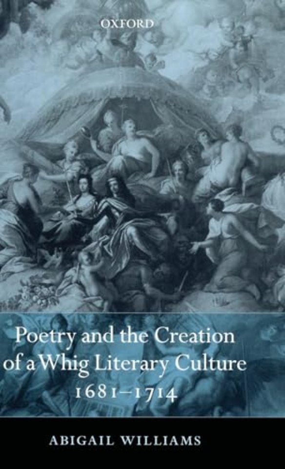 Poetry and the Creation of a Whig Literary Culture 1681-1714