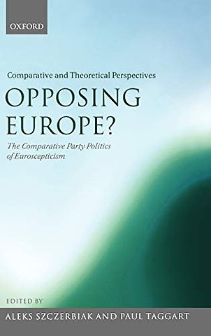 Opposing Europe?: The Comparative Party Politics of Euroscepticism