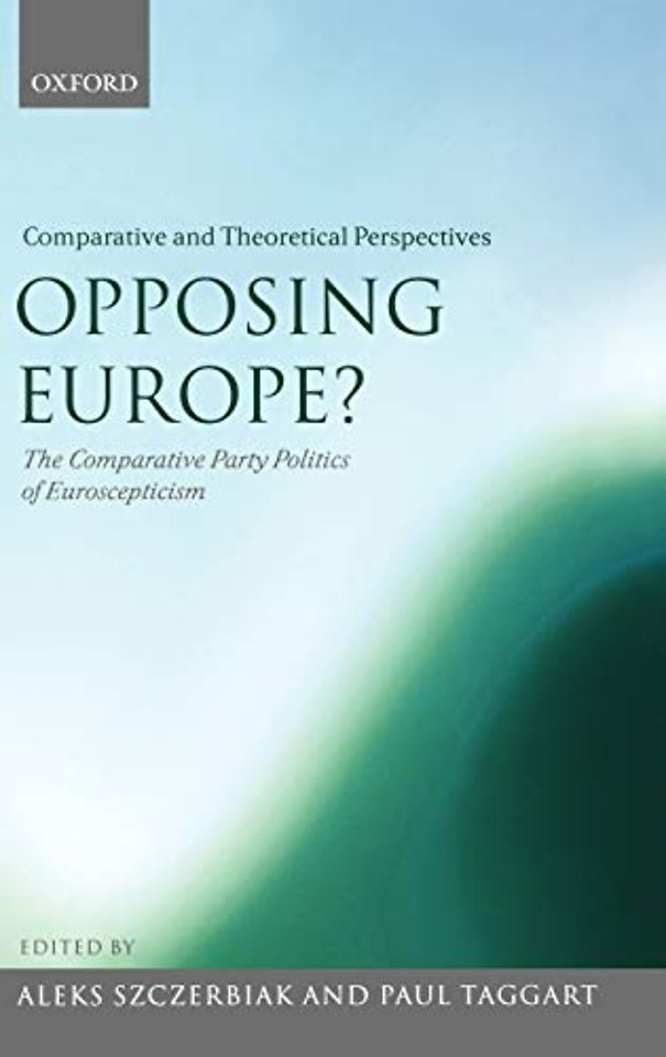 Opposing Europe?: The Comparative Party Politics of Euroscepticism