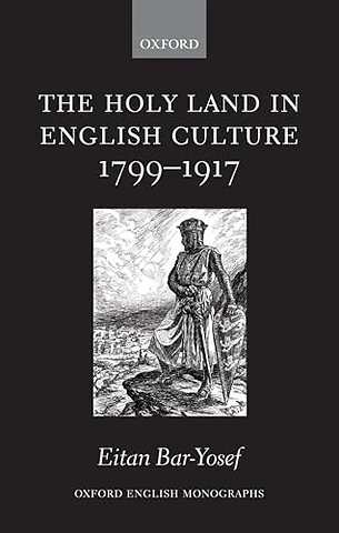 The Holy Land in English Culture 1799-1917