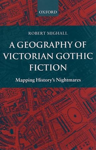 A Geography of Victorian Gothic Fiction