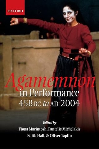 Agamemnon in Performance 458 BC to AD 2004