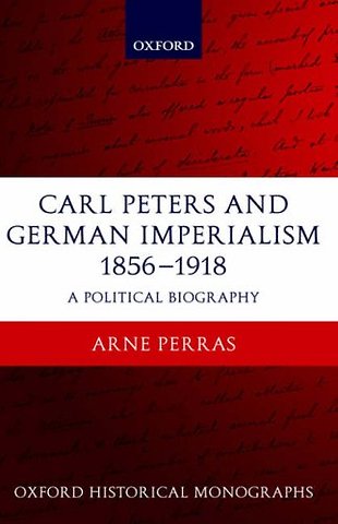 Carl Peters and German Imperialism 1856-1918