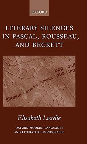 Literary Silences in Pascal, Rousseau, and Beckett