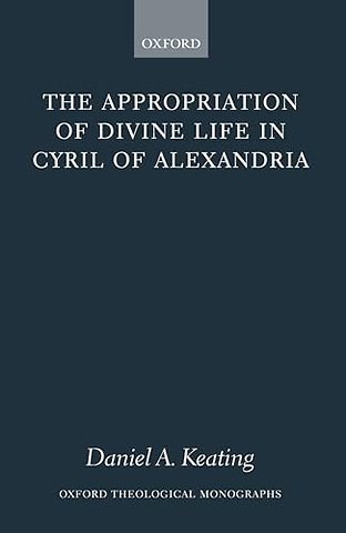 The Appropriation of Divine Life in Cyril of Alexandria