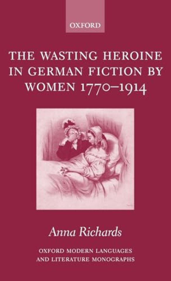 The Wasting Heroine in German Fiction by Women 1770-1914