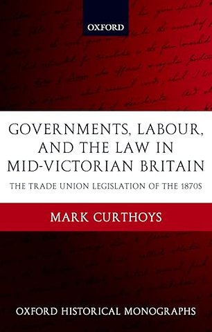 Governments, Labour, and the Law in Mid-Victorian Britain