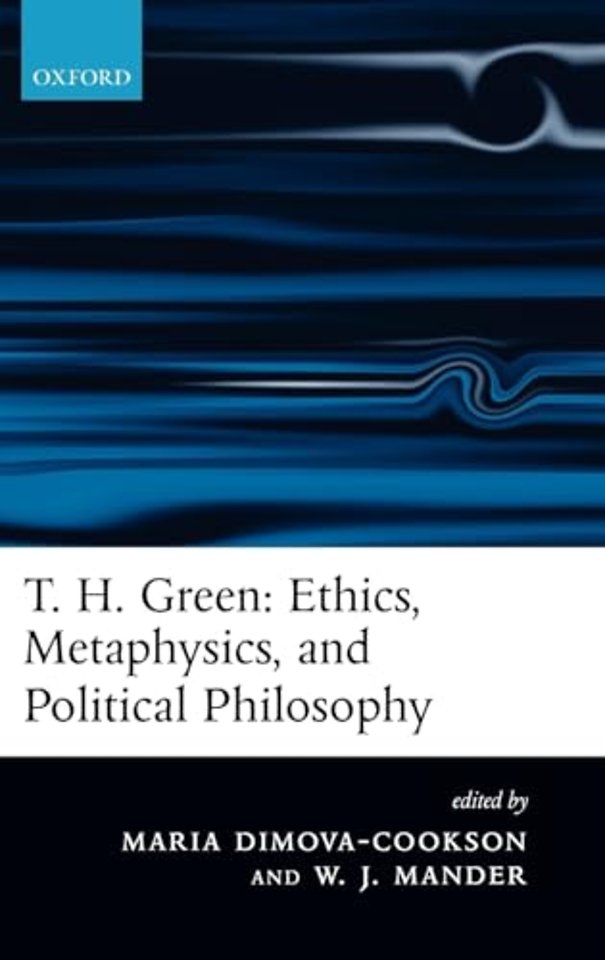 T. H. Green: Ethics, Metaphysics, and Political Philosophy