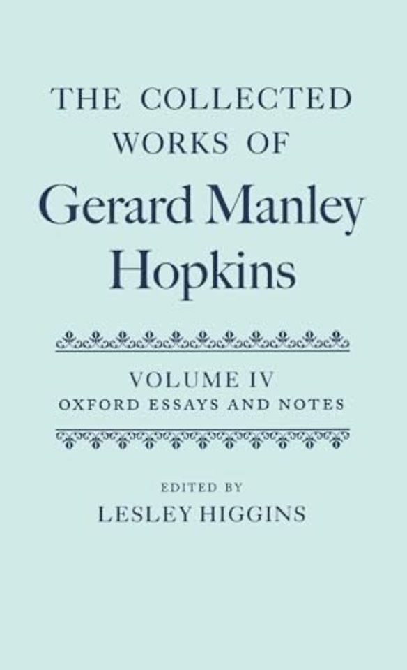The Collected Works of Gerard Manley Hopkins: Volume IV: Oxford Essays and Notes 1863-1868