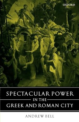 Spectacular Power in the Greek and Roman City