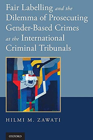Fair Labelling and the Dilemma of Prosecuting Gender-Based Crimes at the International Criminal Tribunals