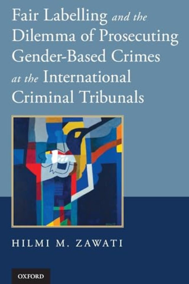 Fair Labelling and the Dilemma of Prosecuting Gender-Based Crimes at the International Criminal Tribunals