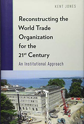 Reconstructing the World Trade Organization for the 21st Century