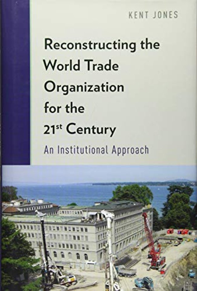 Reconstructing the World Trade Organization for the 21st Century