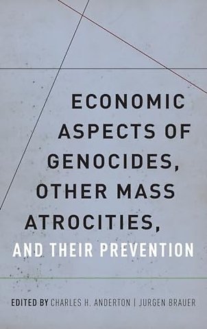 Economic Aspects of Genocides, Other Mass Atrocities, and Their Preventions