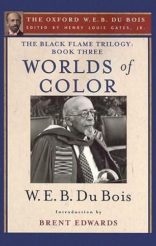 The Black Flame Trilogy: Book Three, Worlds of Color (The Oxford W. E. B. Du Bois)