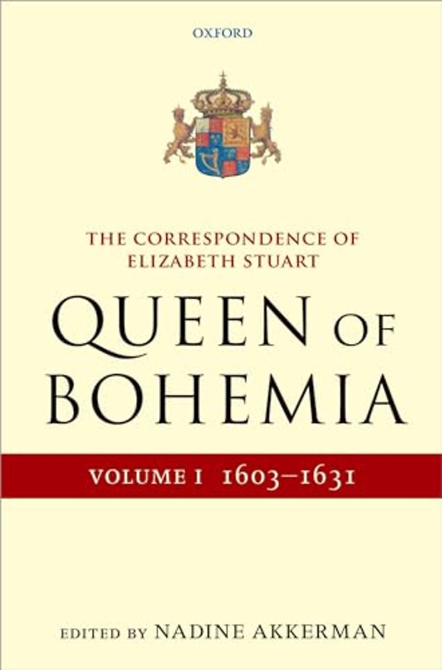 The Correspondence of Elizabeth Stuart, Queen of Bohemia, Volume I