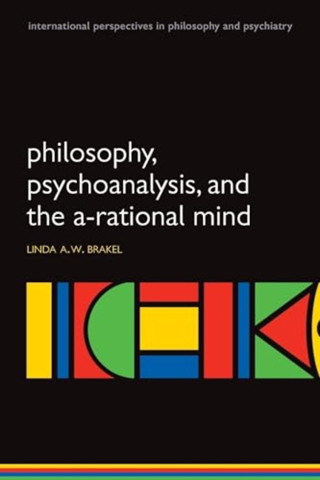 Philosophy, Psychoanalysis and the A-rational Mind