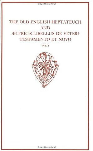 The Old English Heptateuch and Ælfric's Libellus de veteri testamento et novo