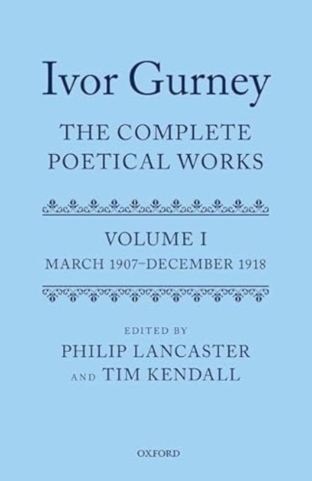 Ivor Gurney: The Complete Poetical Works, Volume 1