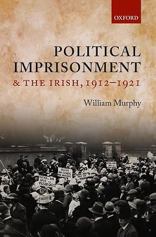 Political Imprisonment and the Irish, 1912-1921