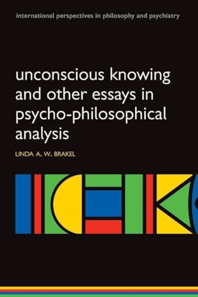 Unconscious Knowing and Other Essays in Psycho-Philosophical Analysis