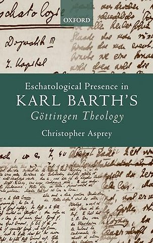 Eschatological Presence in Karl Barth's Göttingen Theology
