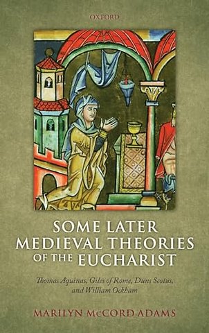 Some Later Medieval Theories of the Eucharist